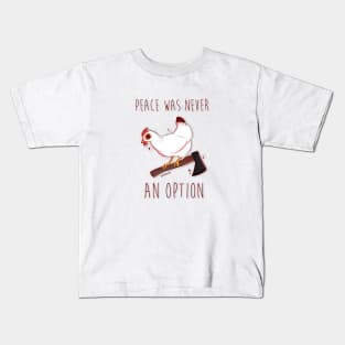 Chicken - Peace was never an option Kids T-Shirt